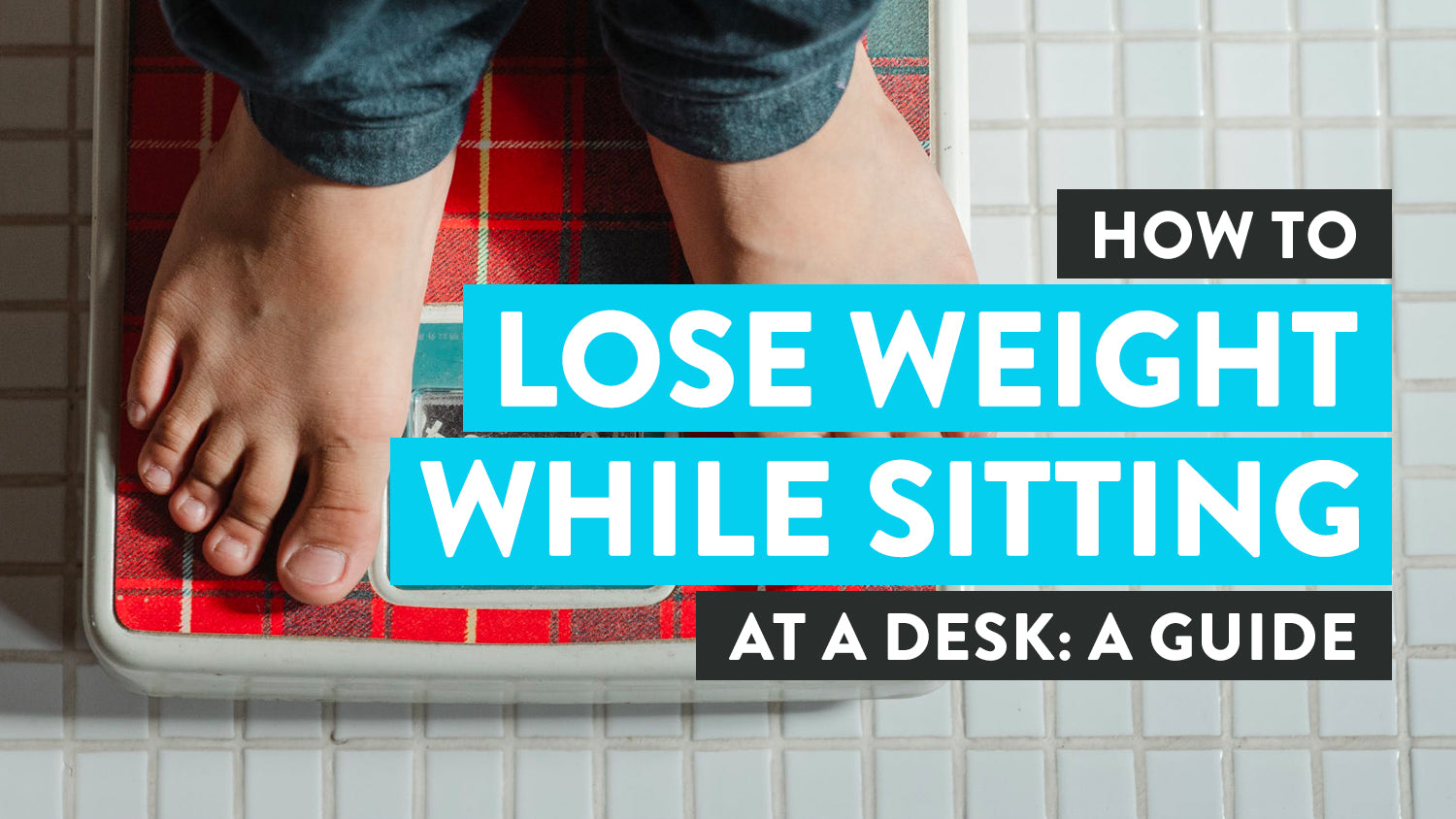 Everything You Need to Know to Lose Weight at Your Desk: Health Guide