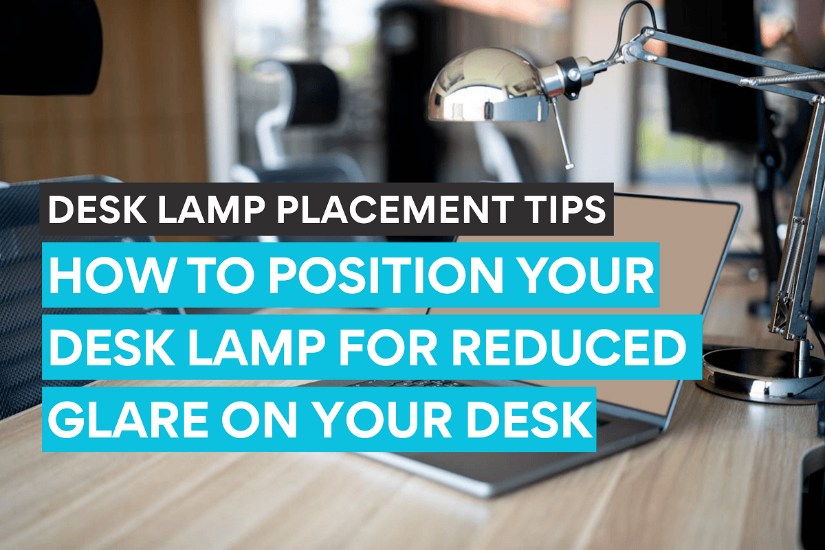 Desk Lamp Placement Tips for Minimal Glare: How to Position Your Desk ...