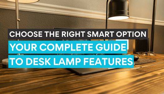 Your guide on choosing the best desk lamp comsidering its smart features.