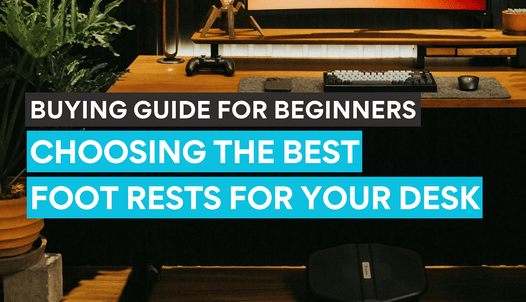 Choosing the best footrest for your desk setup and workspace.
