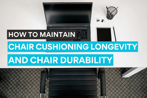 Tips to maintain chair cushioning longevity and chair durability