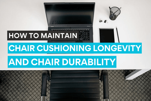 Tips to maintain chair cushioning longevity and chair durability