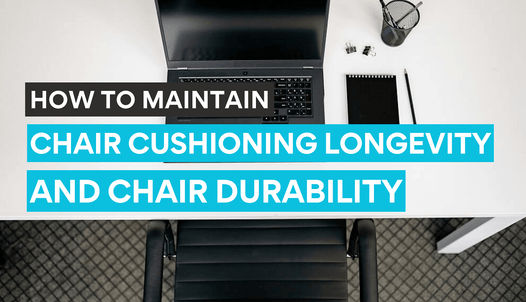 Tips to maintain chair cushioning longevity and chair durability
