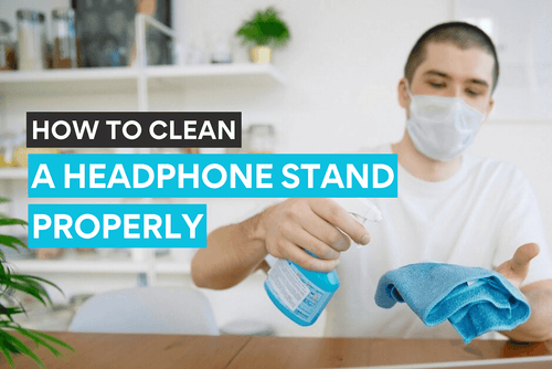 Proper ways of cleaning a headphone stand for a better workstation