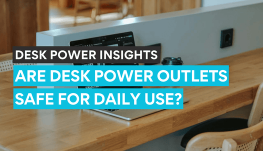 Desk power outlets being safe on a daily use in the work place.