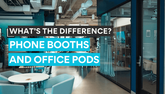 Know the difference and functional similarities of phone booths and office pods.