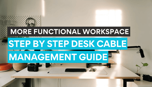 Guide to a more functional desk by knowing desk cable management.