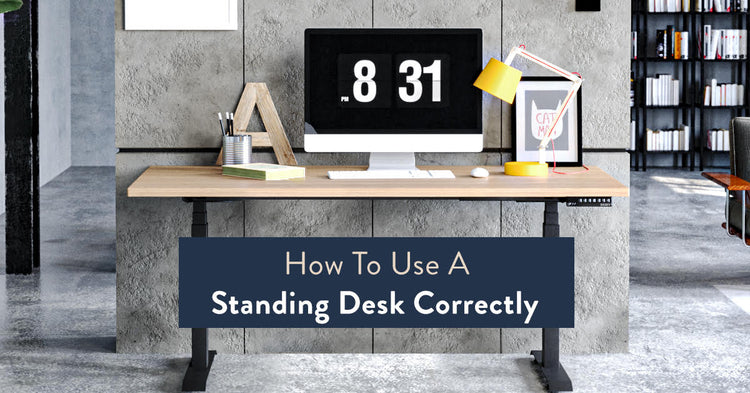 How To Use A Standing Desk Correctly