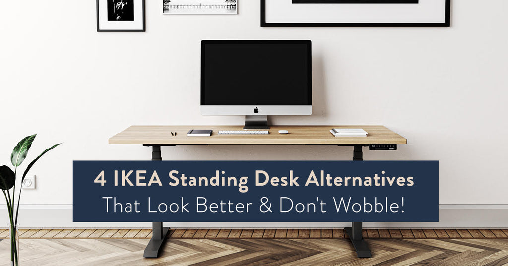 4 Ikea Standing Desk Alternatives That Look Better & Don'T Wobble!