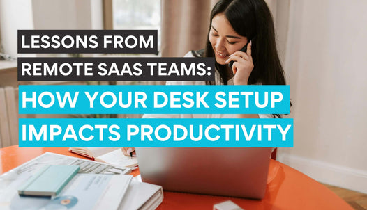 How Your Desk Setup Impacts Productivity: Lessons From Remote SaaS Teams