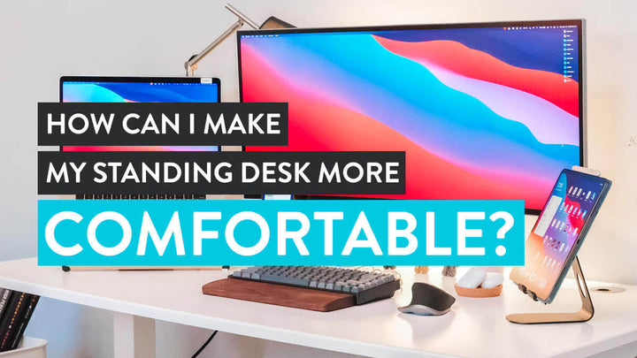 How to make standing desk more comfortable